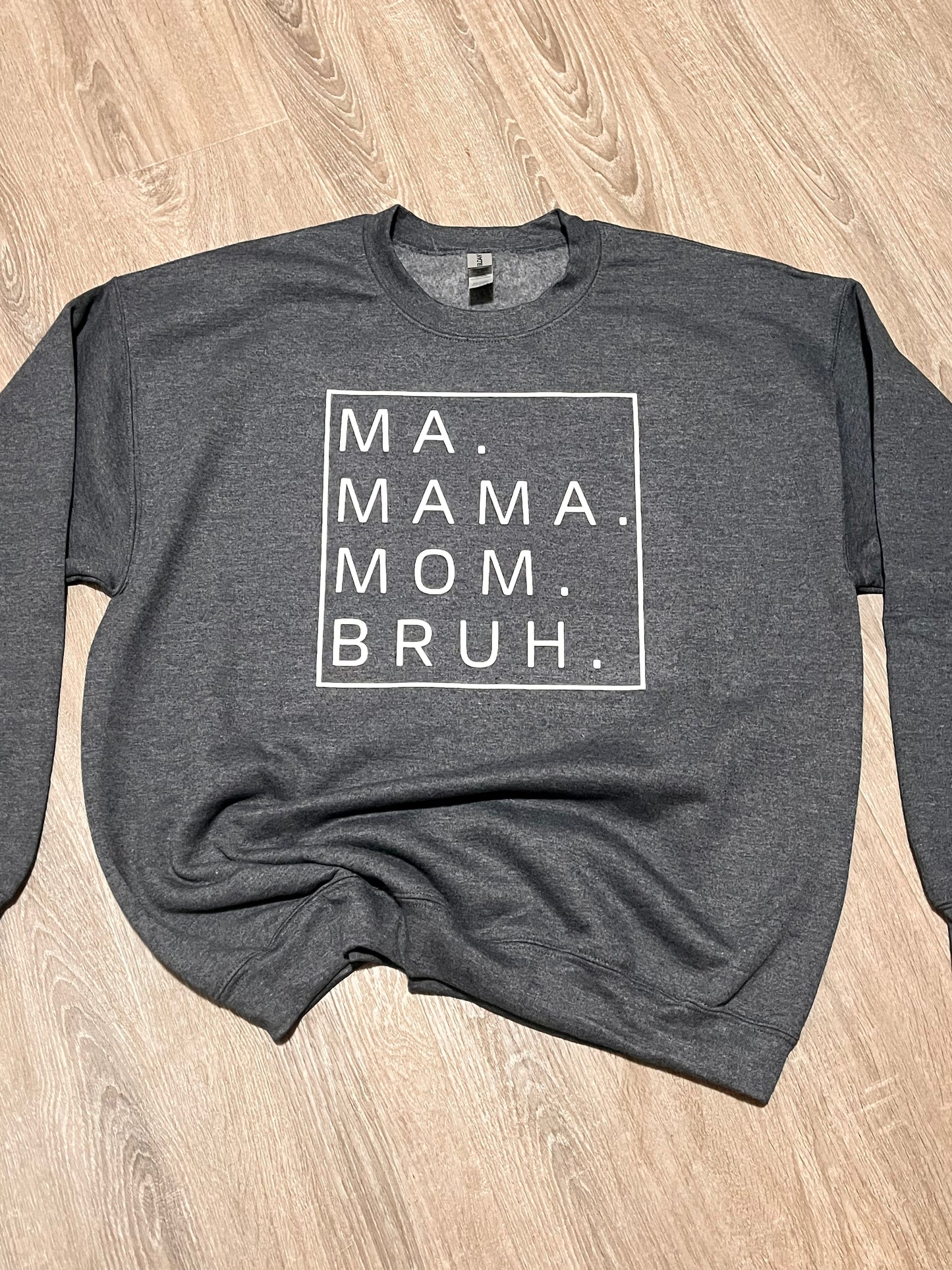 Ma, Mama, Mom, Bruh sweatshirt