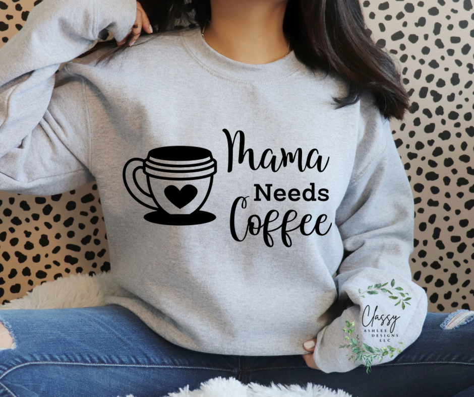 Mama Needs Coffee Sweatshirt