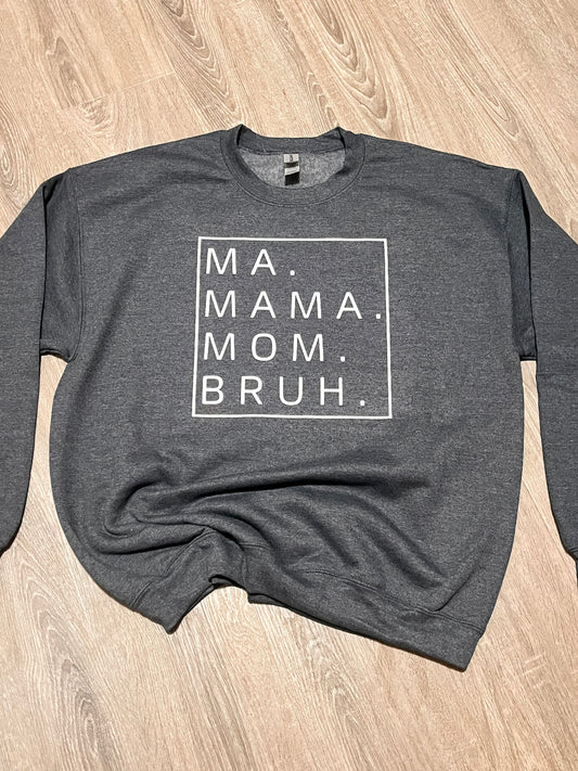 Ma, Mama, Mom, Bruh sweatshirt